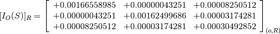 [I_O(S)]_R = \left[
             \begin{array}{ccc}
               +0.00166558985 & +0.00000043251 & +0.00008250512 \\
               +0.00000043251 & +0.00162499686 & +0.00003174281 \\
               +0.00008250512 & +0.00003174281 & +0.00030492852
             \end{array}
             \right]_{(o, R)}